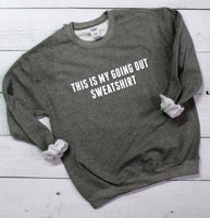 My Going Out Sweatshirt Gildan Crewneck Sweatshirt