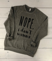 Nope I Don't Wanna Bella+Canvas Crewneck Sweatshirt