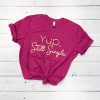 Yup, Still Single Bella+Canvas T-Shirt
