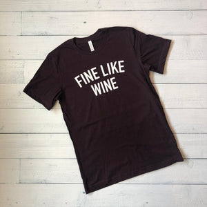 Fine Like Wine - Bella+Canvas T-Shirt