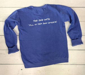 Friends Picture Frame/Create Your Own Episode Comfort Colors Crewneck